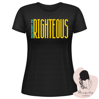Ratchet To Righteous Adult T-Shirt Ladies