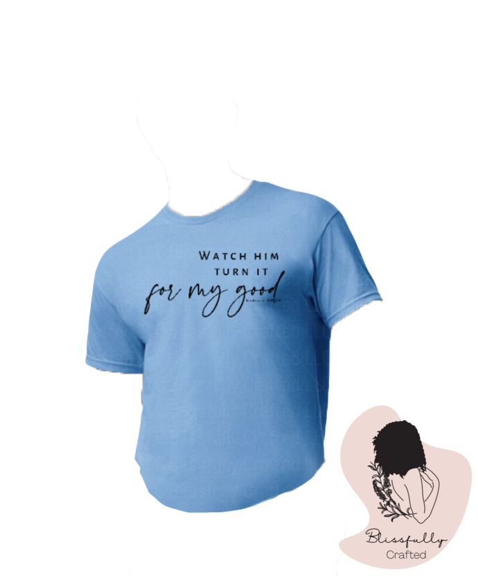 Watch Him Turn It For My Good Adult T-Shirt Unisex