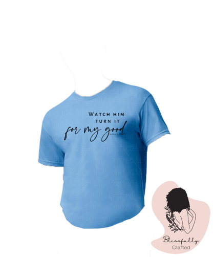 Watch Him Turn It For My Good Adult T-Shirt Unisex