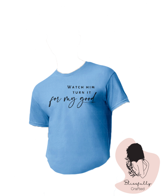 Watch Him Turn It For My Good Adult T-Shirt Unisex