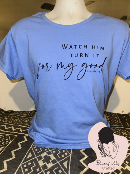 Watch Him Turn It For My Good Adult T-Shirt Ladies