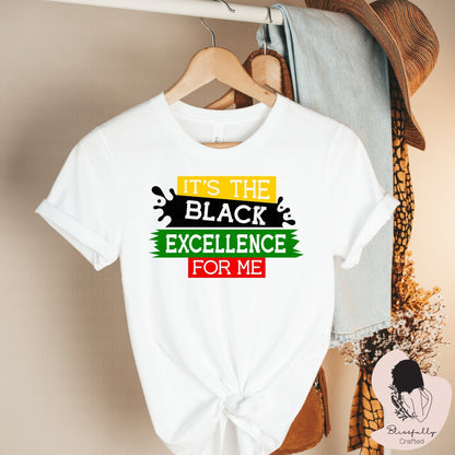 It's The Black Excellence For Me (Adult Unisex Small-2XL)