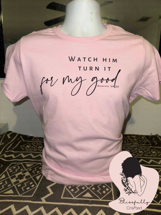 Watch Him Turn It For My Good Adult T-Shirt Ladies